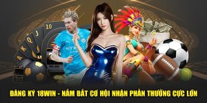 Dang-Ky-18Win-Nam-Bat-Co-Hoi-Nhan-Phan-Thuong-Cuc-Lon (1)