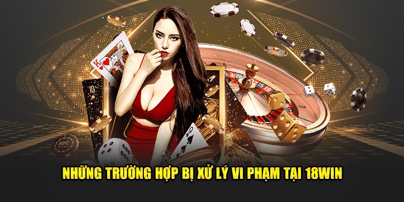 Nhung-truong-hop-bi-xu-ly-vi-pham-tai-18Wi