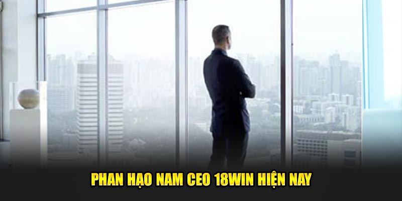 Phan-Hao-Nam-CEO-18Win-hien-nay