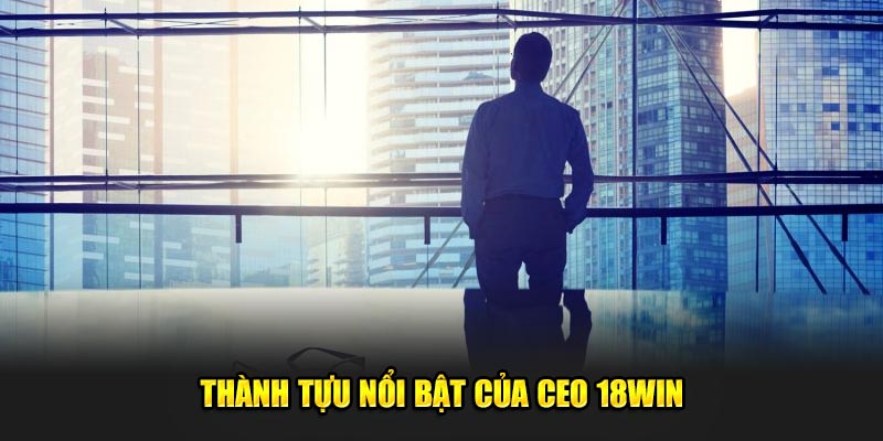 Thanh-tuu-noi-bat-cua-CEO-18Win