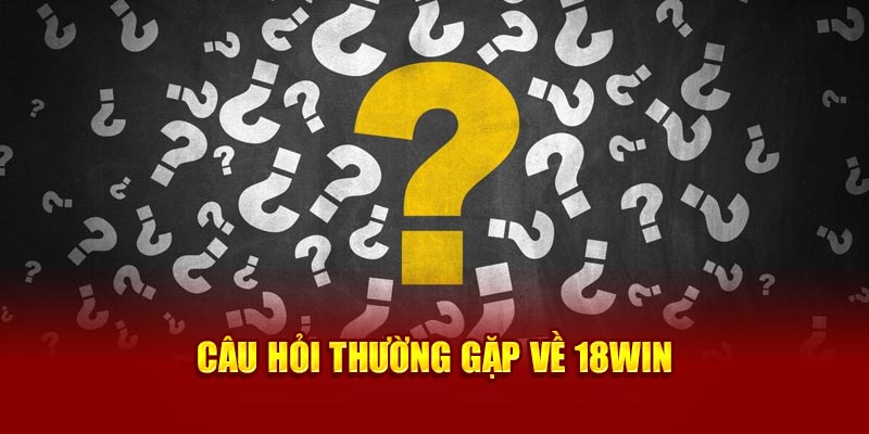 cau-hoi-thuong-gap-ve-18win