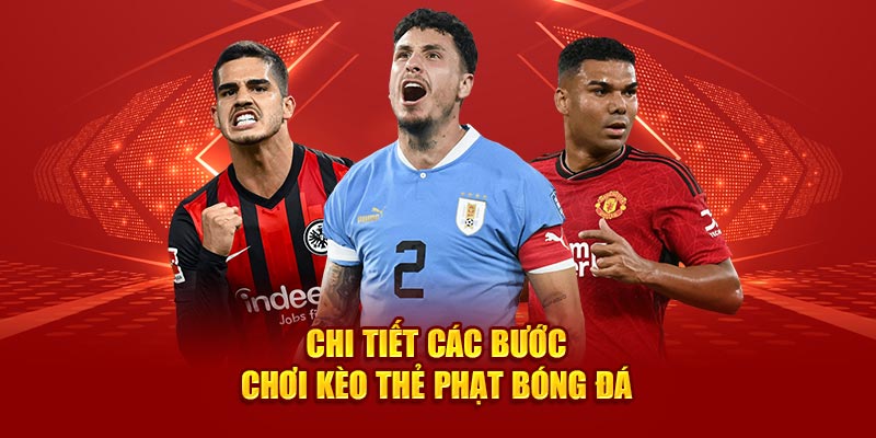 chi-tiet-cac-buoc-choi-keo-the-phat-bong-da