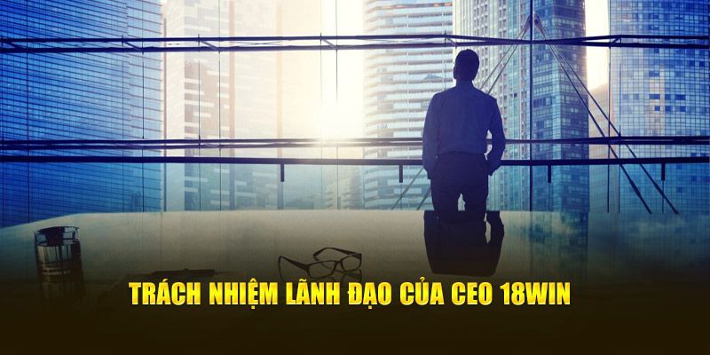 trach-nhiem-lanh-dao-cua-ceo-18win